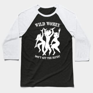 Wild Women Don't Get The Blues Baseball T-Shirt